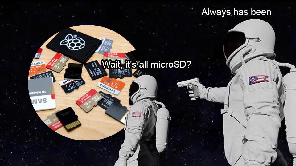 Wait... its all microsd - always has been astronaut meme
