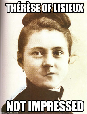 Th\u00e9r\u00e8se of Lisieux is Not Impressed