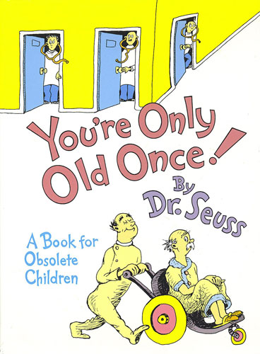 You're Only Old Once by Dr. Seuss