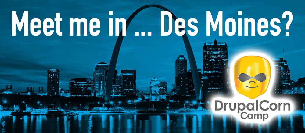 Meet me in Des Moines St. Louis Drupal Camp goes to DrupalCorn in Iowa