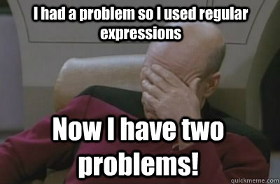 Regex - I had a problem so I used regular expressions - now I have two problems
